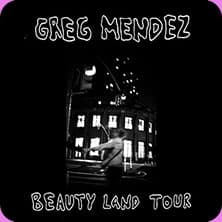 Greg Mendez - BEAUTY LAND TOUR  Support: Lily Seabird