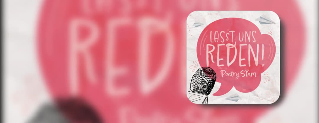 "Lass uns Reden!" - Poetry Slam