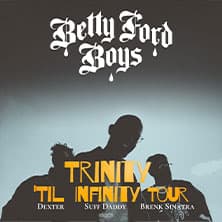 Betty Ford Boys - Trinity `till Infinity Tour