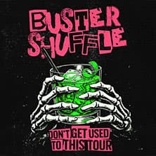 Buster Shuffle - don't get used to this tour 2027